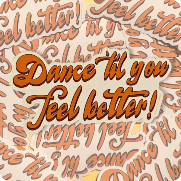 Dance ‘Til You Feel Better Die Cut Sticker - Image 2